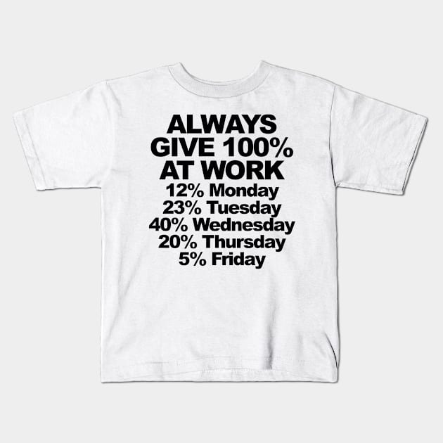 ALWAYS GIVE 100% AT WORK Kids T-Shirt by TheCosmicTradingPost